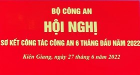Bộ Công an tổ chức Hội nghị sơ kết công tác công an 6 tháng đầu năm 2022
