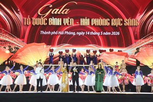 Gala “Tổ quốc bình yên - Hải Phòng rực sáng”: Niềm tự hào và khát vọng dựng xây thời đại mới