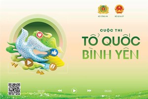 Cuộc thi sáng tạo Video clip “Tổ quốc bình yên” - Đổi mới tư duy tuyên truyền, lan tỏa pháp luật bằng cảm xúc