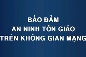 Phòng An ninh nội địa: Chủ động phòng ngừa, đấu tranh với hành vi lợi dụng tôn giáo trên không gian mạng