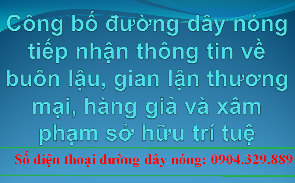 Công bố đường dây nóng tiếp nhận thông tin về buôn lậu, gian lận thương mại, hàng giả và xâm phạm sở hữu trí tuệ